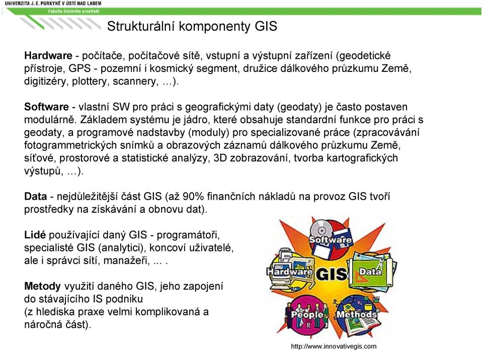 Základem systému je jádro, které obsahuje standardní funkce pro práci s geodaty, a programové nadstavby (moduly) pro specializované práce (zpracovávání fotogrammetrických snímků a obrazových záznamů