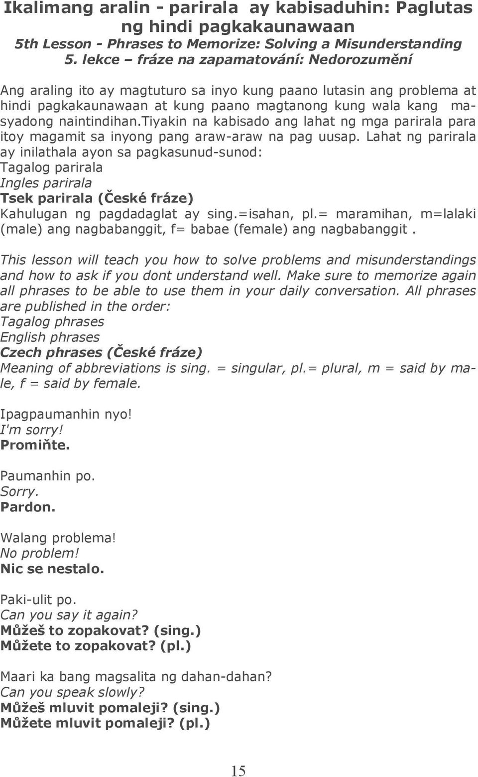 tiyakin na kabisado ang lahat ng mga parirala para itoy magamit sa inyong pang araw-araw na pag uusap.