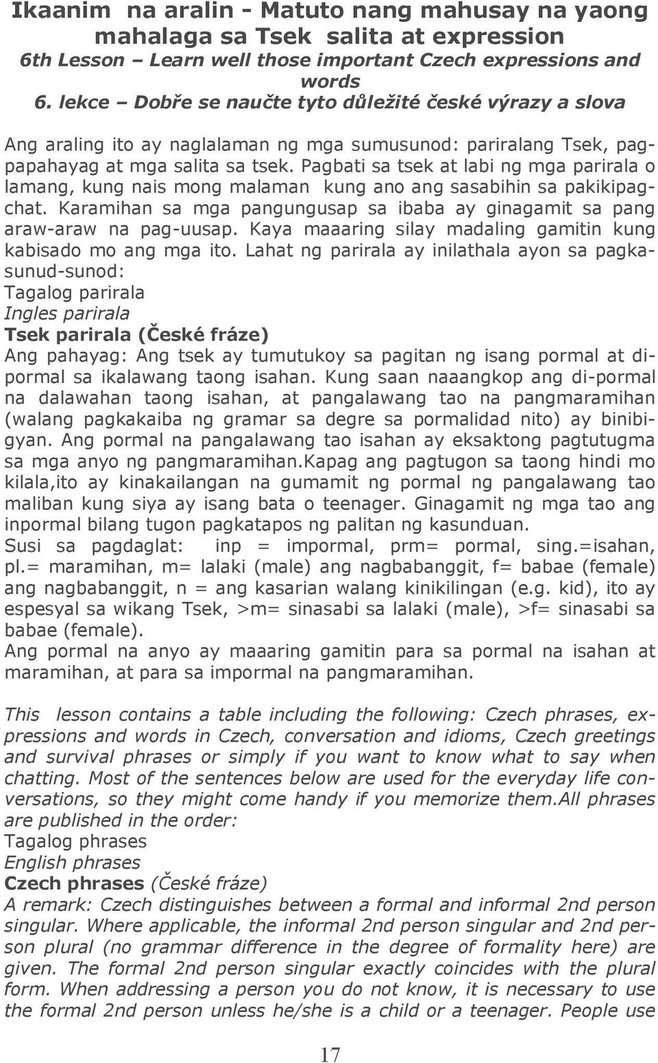 Pagbati sa tsek at labi ng mga parirala o lamang, kung nais mong malaman kung ano ang sasabihin sa pakikipagchat. Karamihan sa mga pangungusap sa ibaba ay ginagamit sa pang araw-araw na pag-uusap.