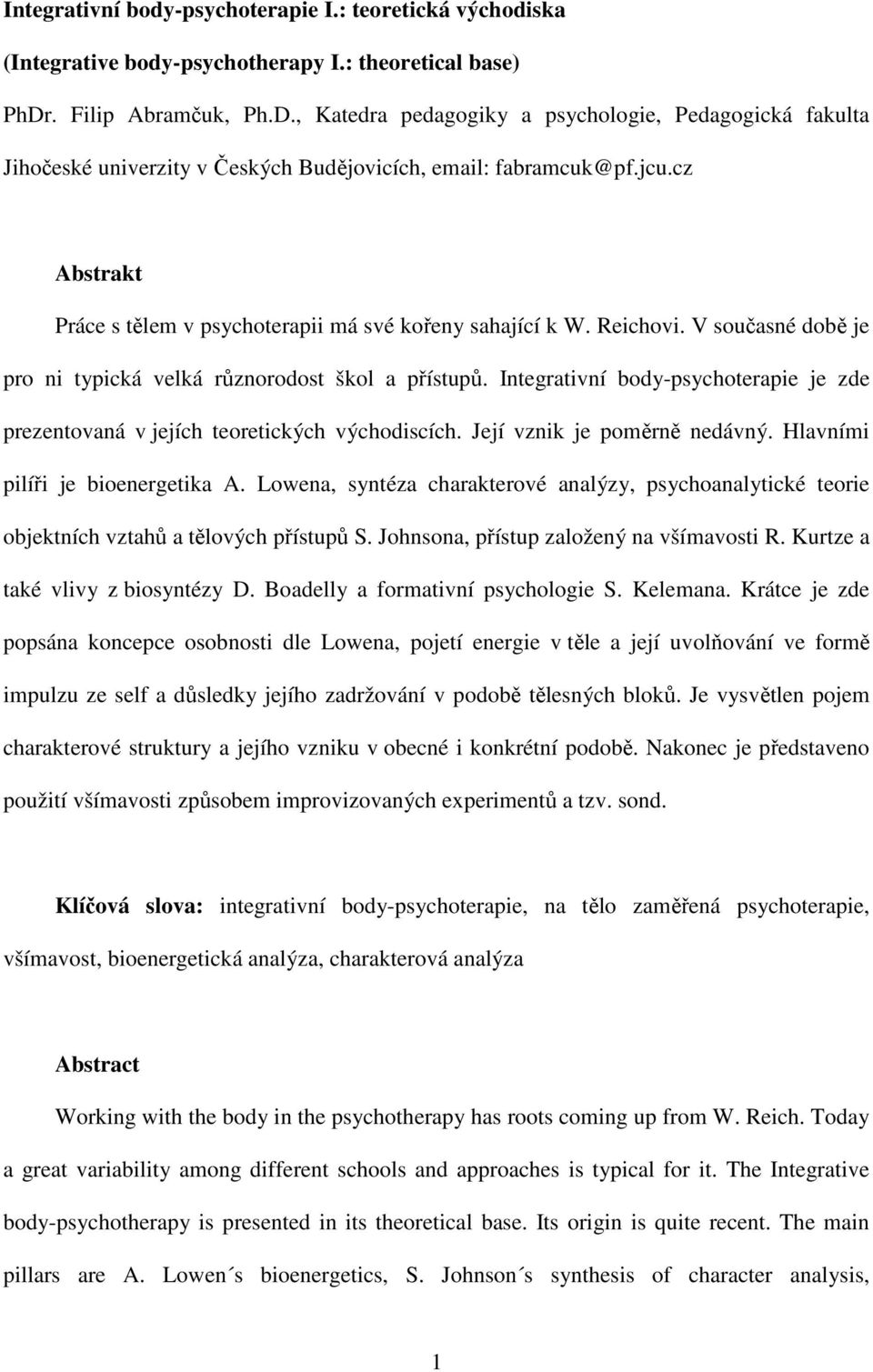 cz Abstrakt Práce s tělem v psychoterapii má své kořeny sahající k W. Reichovi. V současné době je pro ni typická velká různorodost škol a přístupů.