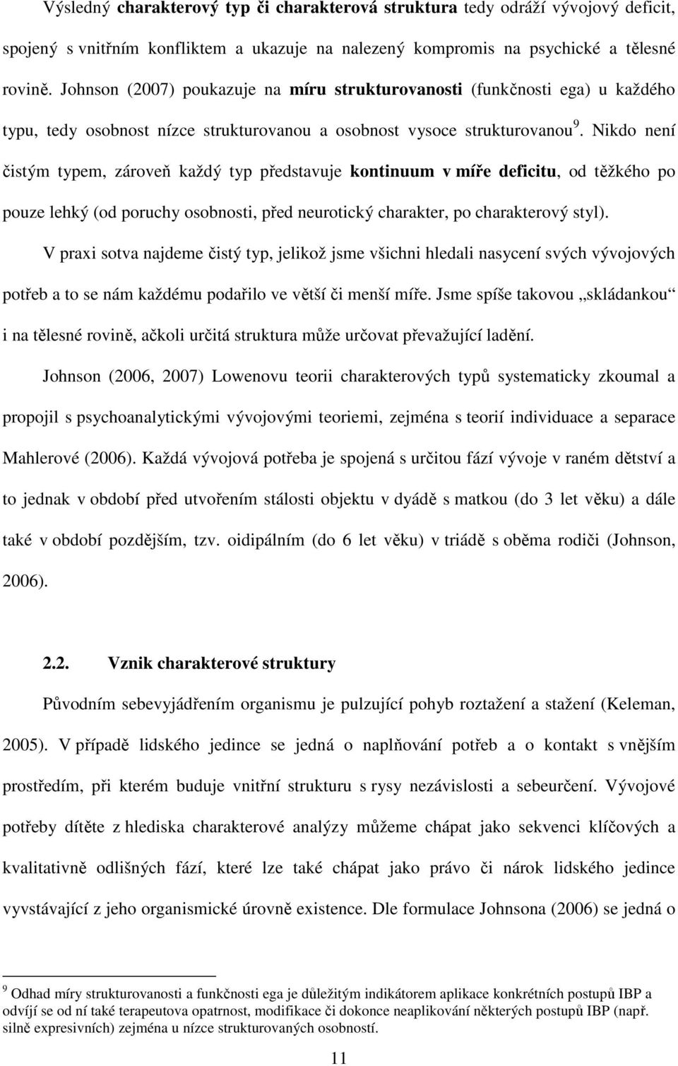 Nikdo není čistým typem, zároveň každý typ představuje kontinuum v míře deficitu, od těžkého po pouze lehký (od poruchy osobnosti, před neurotický charakter, po charakterový styl).