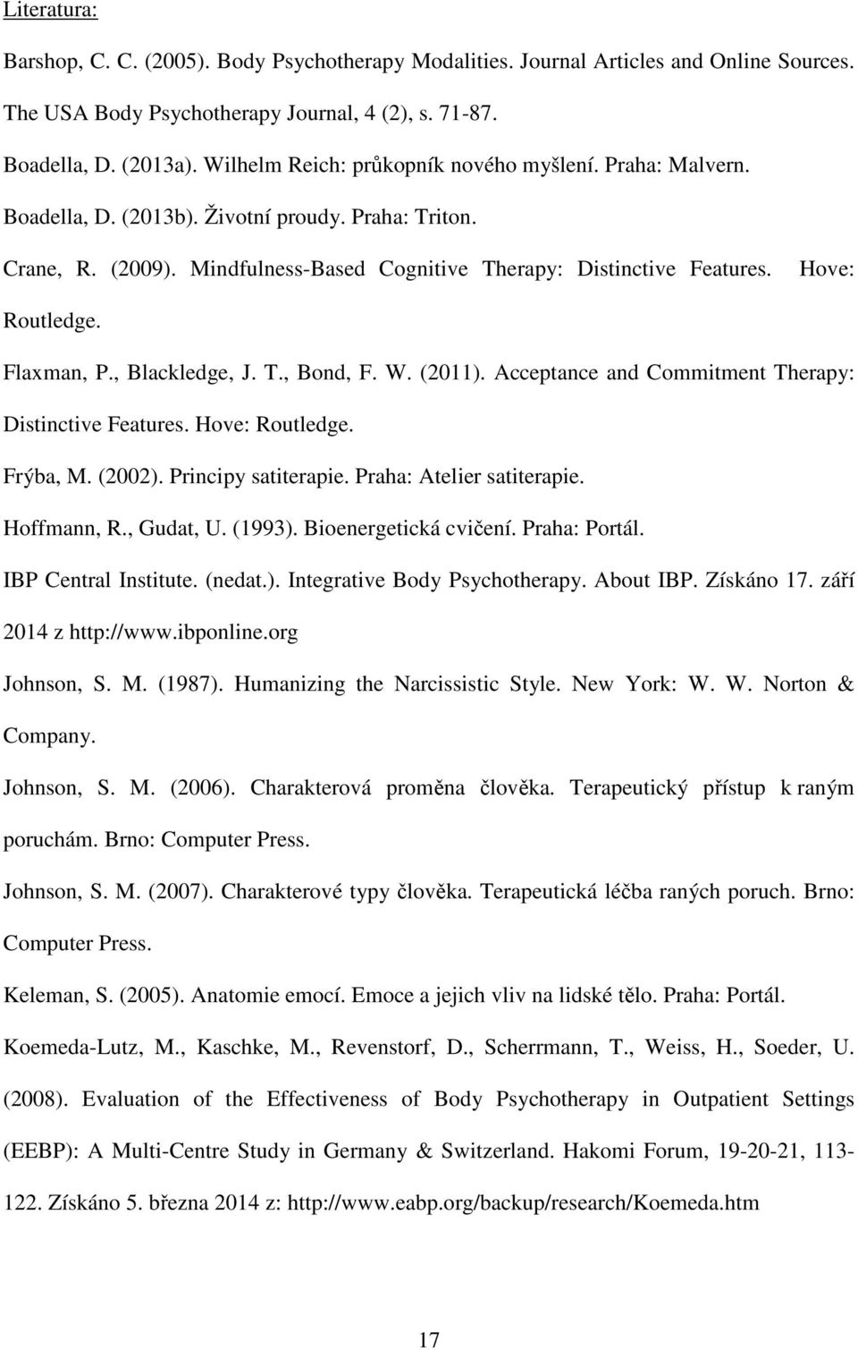 Hove: Routledge. Flaxman, P., Blackledge, J. T., Bond, F. W. (2011). Acceptance and Commitment Therapy: Distinctive Features. Hove: Routledge. Frýba, M. (2002). Principy satiterapie.