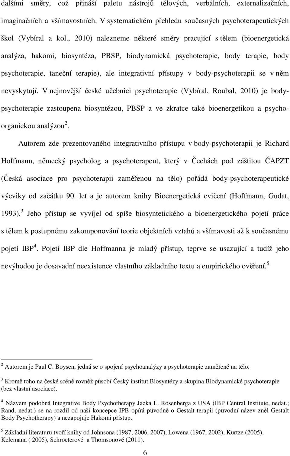 přístupy v body-psychoterapii se v něm nevyskytují.