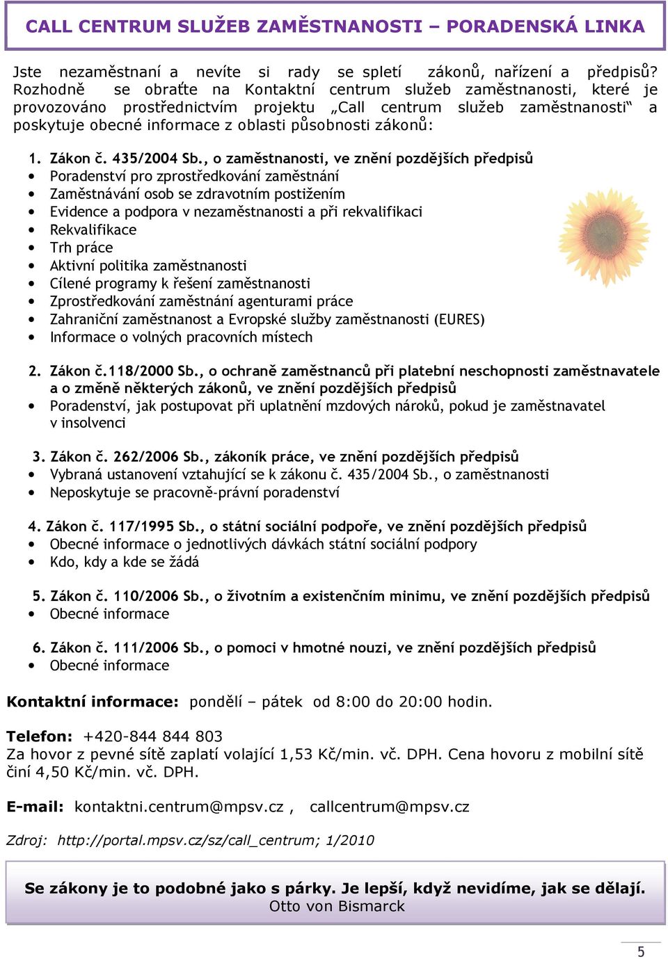 zákonů: 1. Zákon č. 435/2004 Sb.