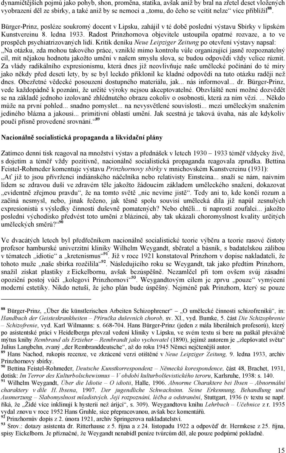 Radost Prinzhornova objevitele ustoupila opatrné rozvaze, a to ve prospěch psychiatrizovaných lidí.