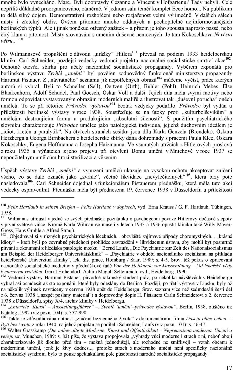 Ovšem přítomno mnoho oddaných a pochopitelně nejinformovanějších berlínských týpků. Ale i jinak poněkud otřesný zážitek a přitom je toho spousta naprosto passé, nebo čirý klam a pitomost.