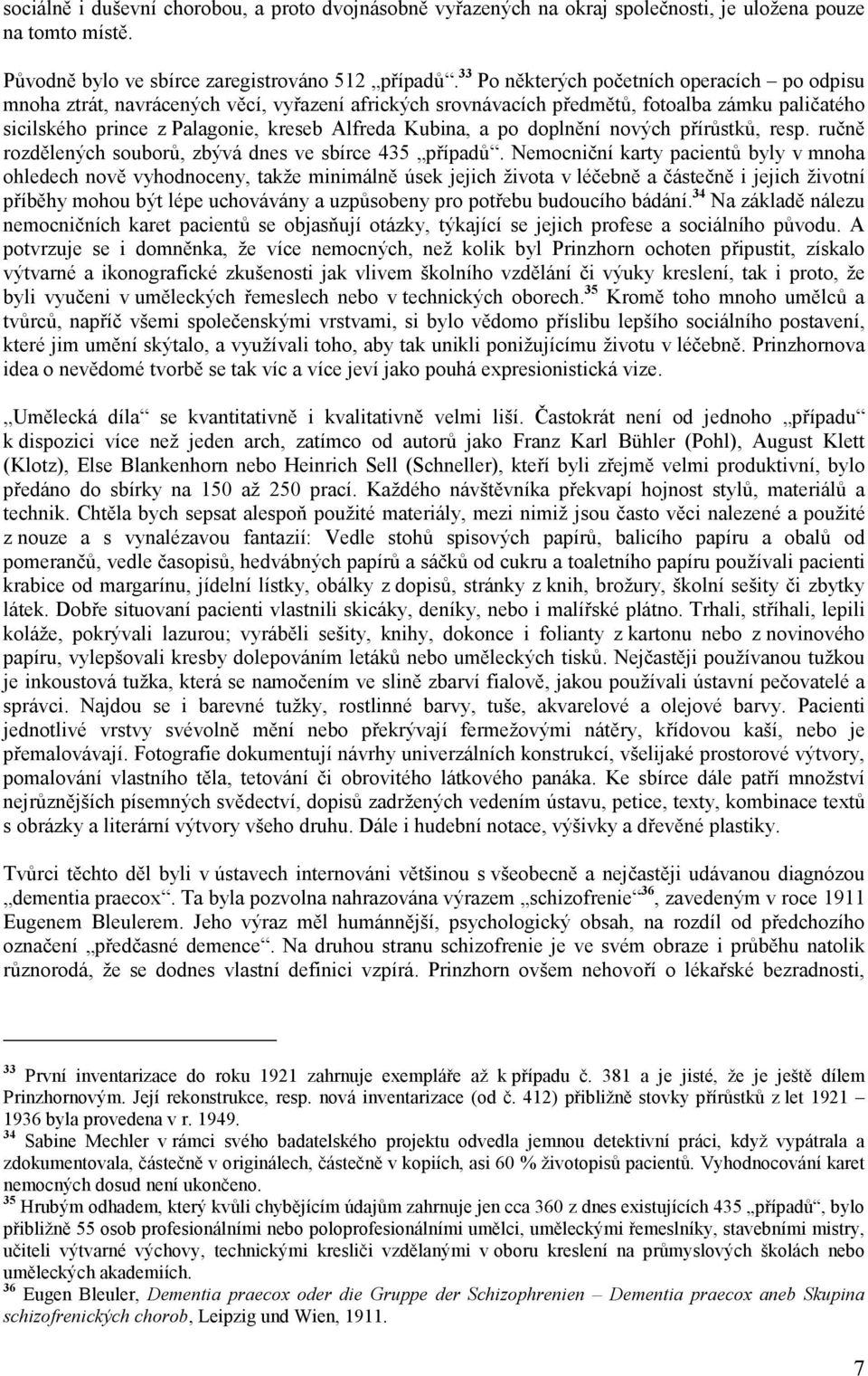 a po doplnění nových přírůstků, resp. ručně rozdělených souborů, zbývá dnes ve sbírce 435 případů.