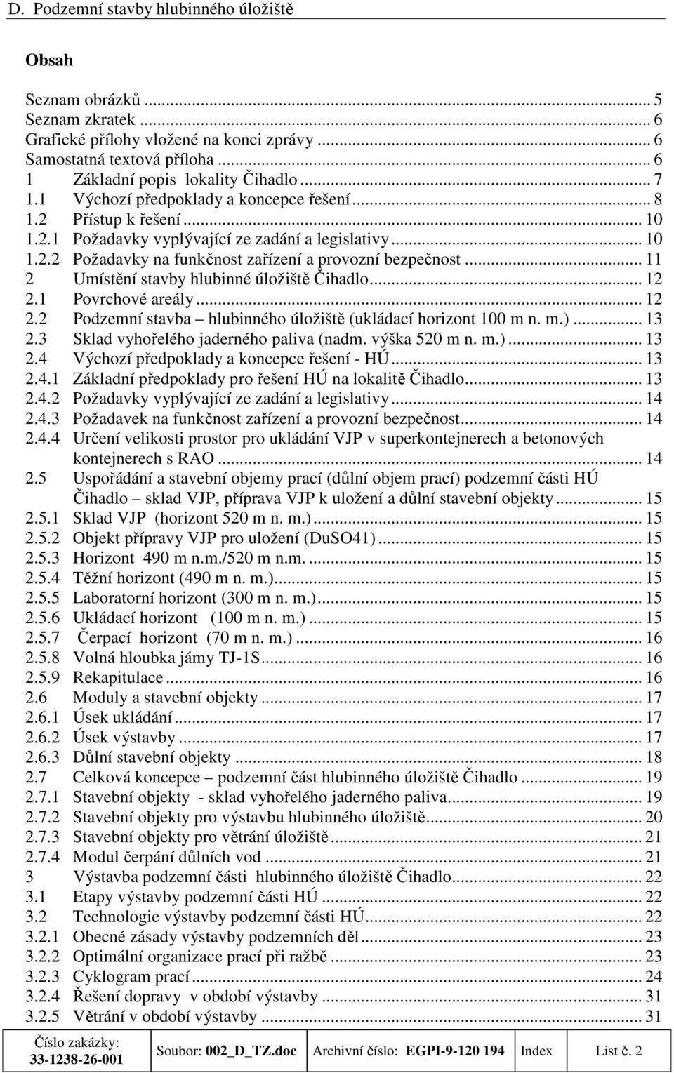 .. 11 2 Umístění stavby hlubinné úložiště Čihadlo... 12 2.1 Povrchové areály... 12 2.2 Podzemní stavba hlubinného úložiště (ukládací horizont 100 m n. m.)... 13 2.