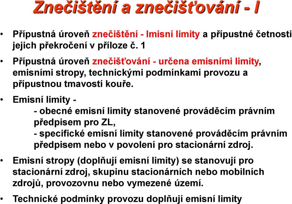 Emisní limity - - obecné emisní limity stanovené prováděcím právním předpisem pro ZL, - specifické emisní limity stanovené prováděcím právním předpisem nebo v