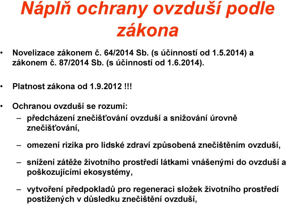 !! Ochranou ovzduší se rozumí: předcházení znečišťování ovzduší a snižování úrovně znečišťování, omezení rizika pro lidské zdraví