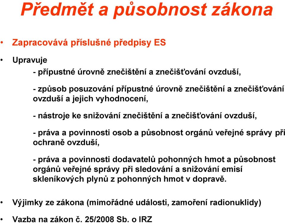 působnost orgánů veřejné správy při ochraně ovzduší, - práva a povinnosti dodavatelů pohonných hmot a působnost orgánů veřejné správy při sledování a