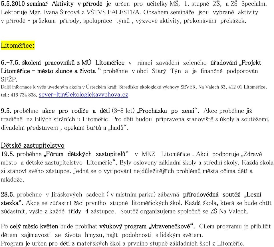 školení pracovníků z MÚ Litoměřice v rámci zavádění zeleného úřadování Projekt Litoměřice - město slunce a života proběhne v obci Starý Týn a je finančně podporován SFŽP.