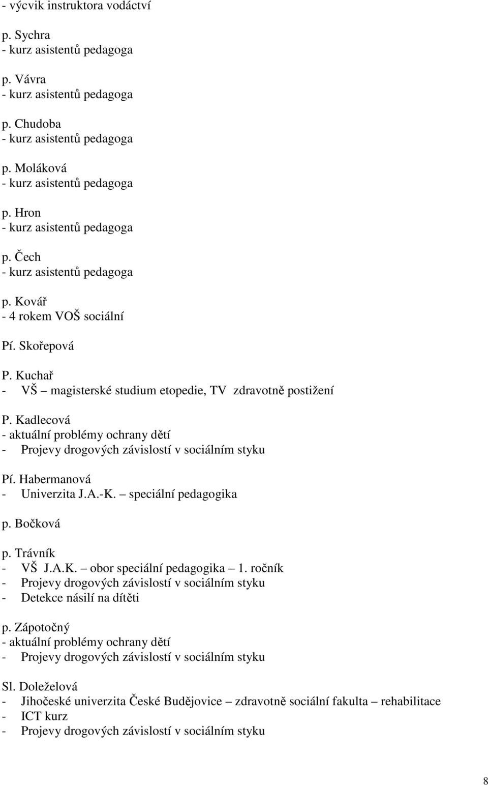 Habermanová - Univerzita J.A.-K. speciální pedagogika p. Bočková p. Trávník - VŠ J.A.K. obor speciální pedagogika 1.