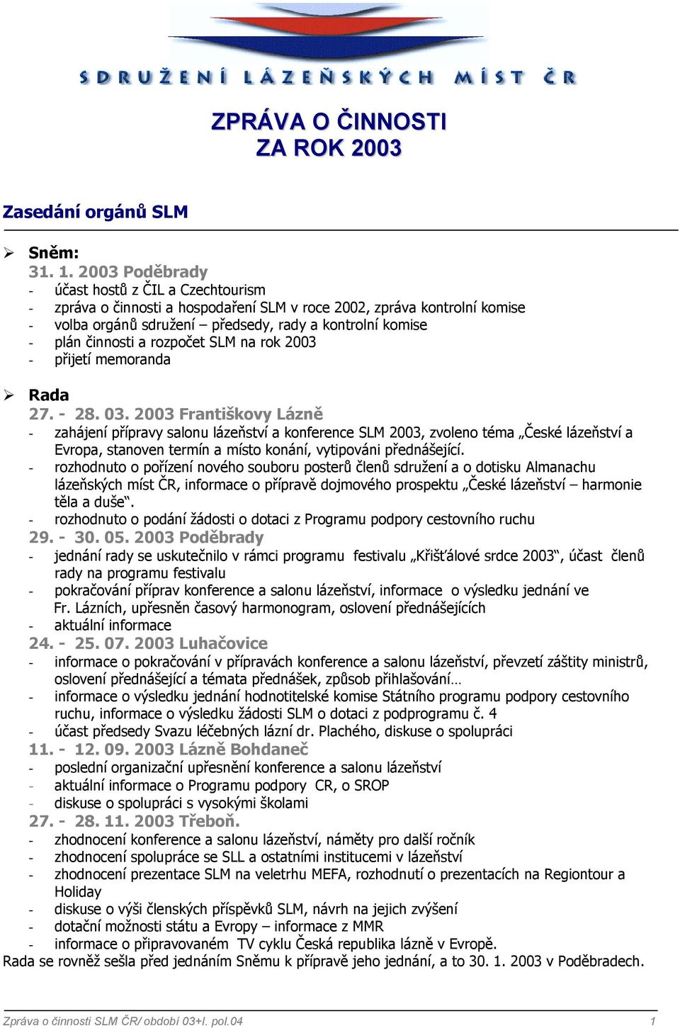 a rozpočet SLM na rok 2003 - přijetí memoranda Rada 27. - 28. 03.