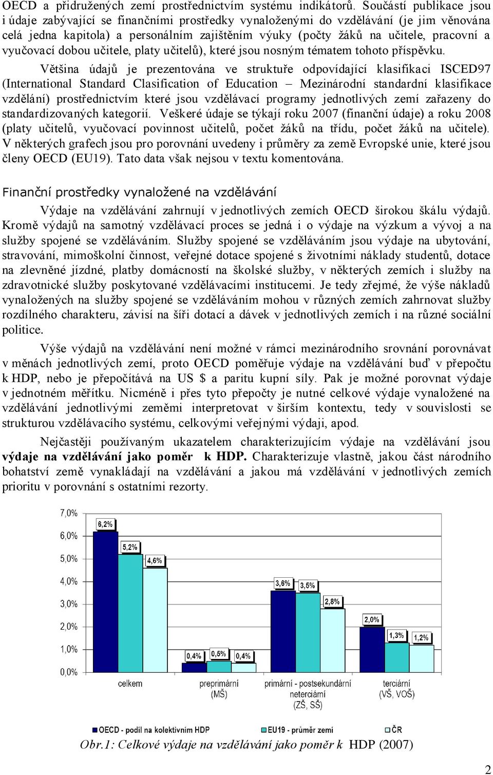 vyučovací dobou učitele, platy učitelů), které jsou nosným tématem tohoto příspěvku.