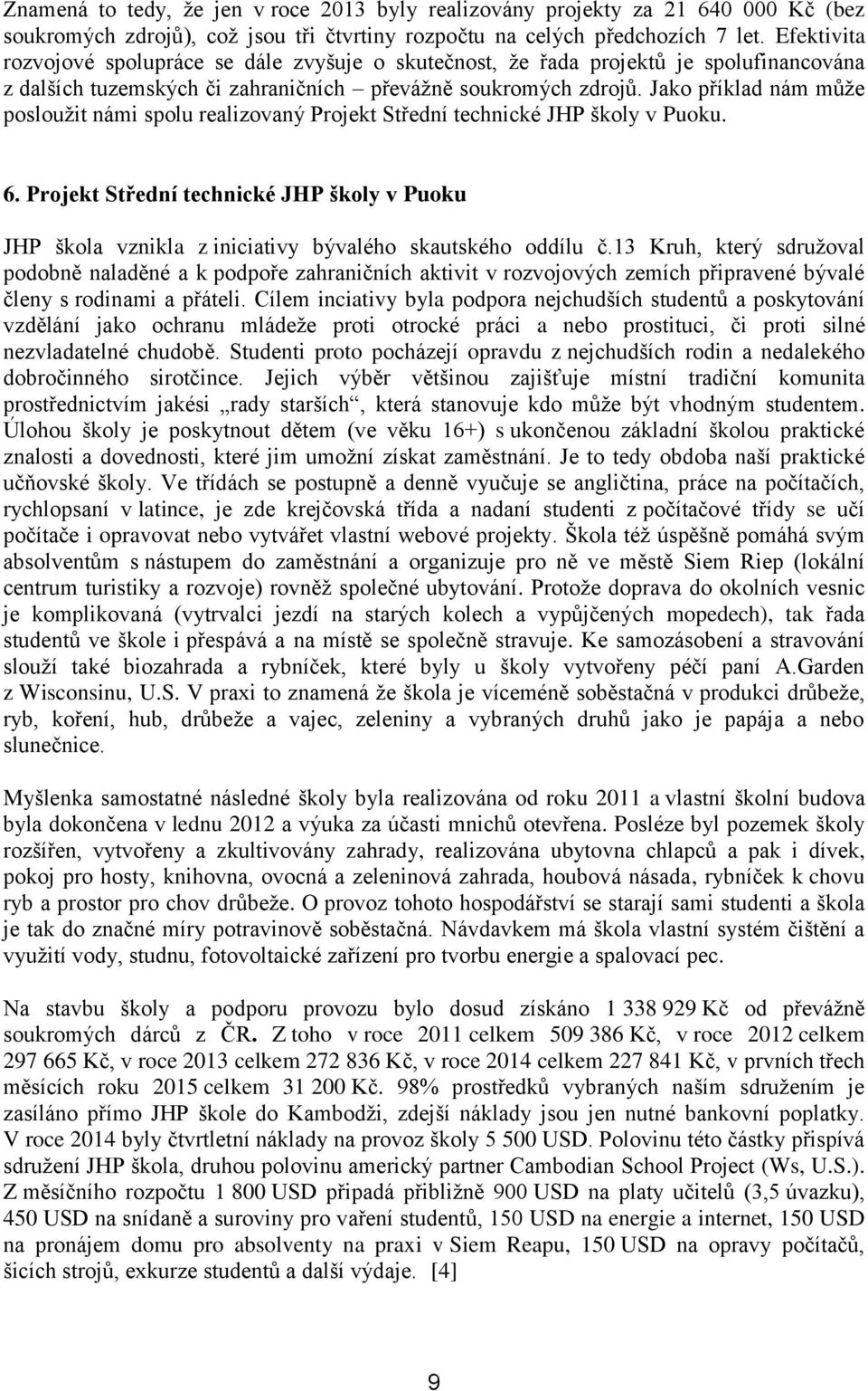 Jako příklad nám může posloužit námi spolu realizovaný Projekt Střední technické JHP školy v Puoku. 6.