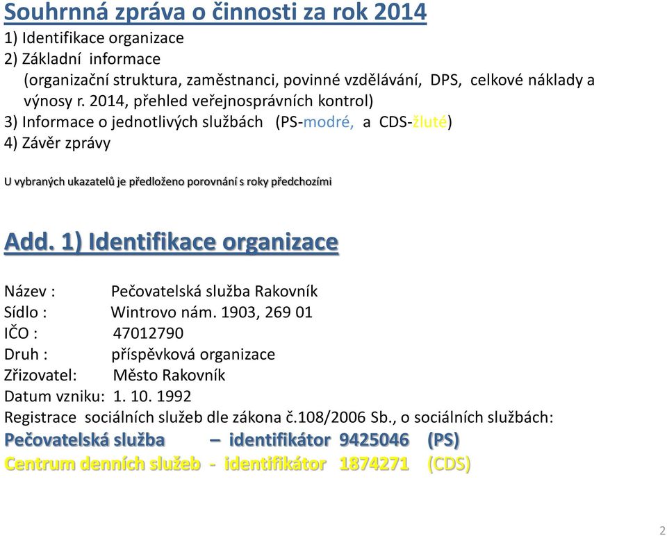 1) Identifikace organizace Název : Pečovatelská služba Rakovník Sídlo : Wintrovo nám.