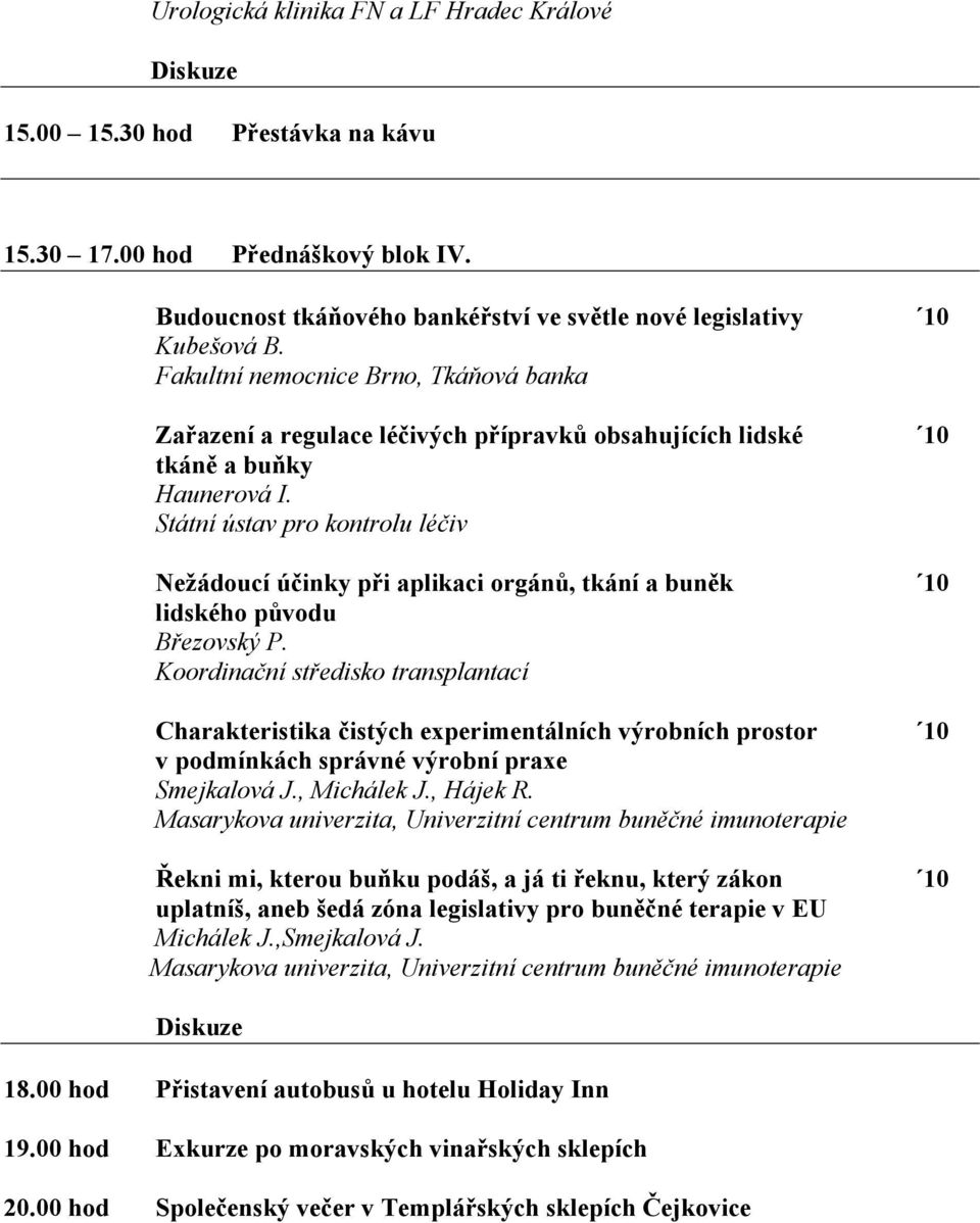 Státní ústav pro kontrolu léčiv Nežádoucí účinky při aplikaci orgánů, tkání a buněk 10 lidského původu Březovský P.