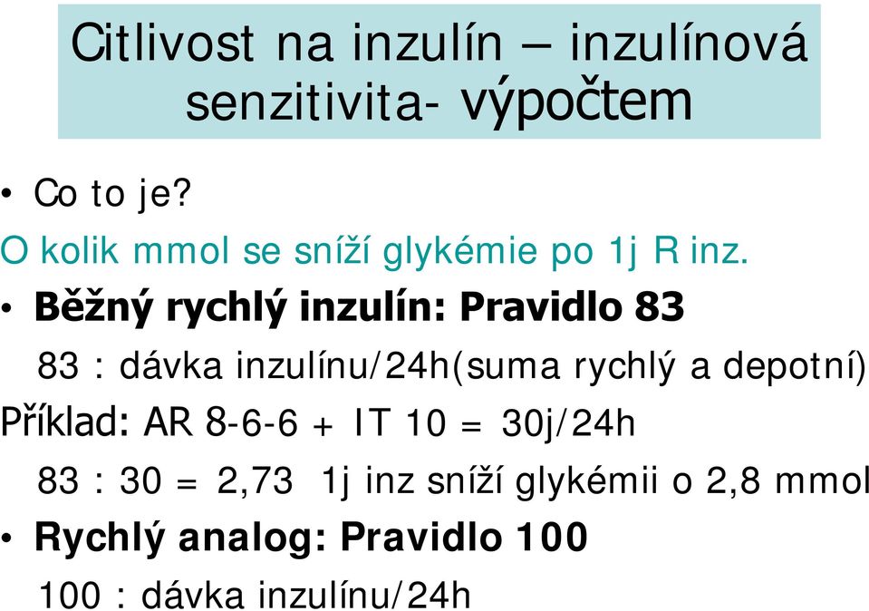 Běžný rychlý inzulín: Pravidlo 83 83 : dávka inzulínu/24h(suma rychlý a depotní)