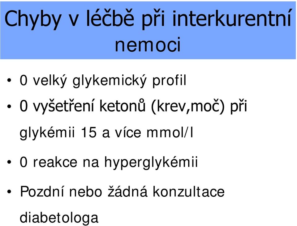 při glykémii 15 a více mmol/l 0 reakce na