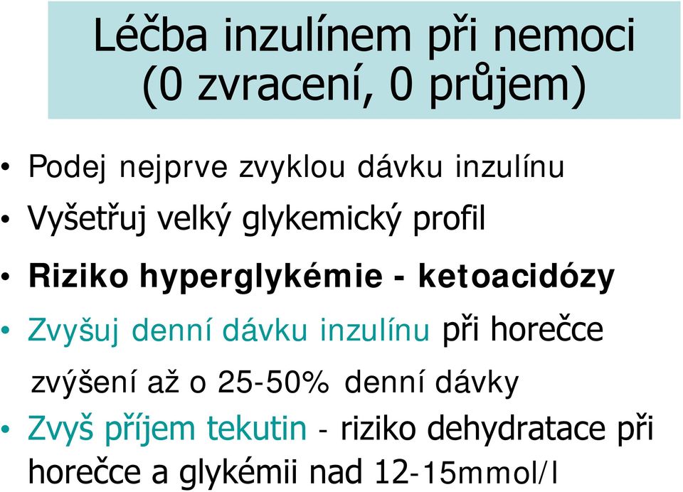 ketoacidózy Zvyšuj denní dávku inzulínu při horečce zvýšení až o 25-50%