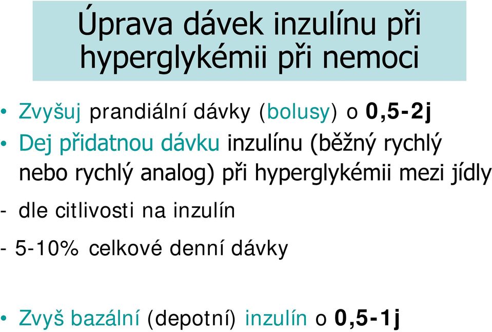 nebo rychlý analog) při hyperglykémii mezi jídly - dle citlivosti na