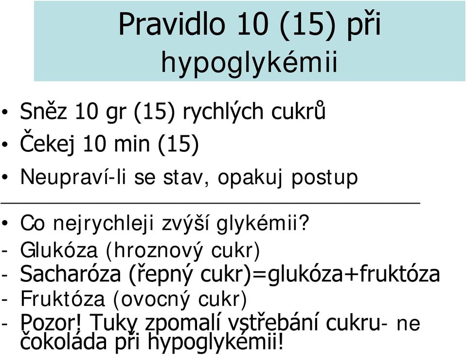 - Glukóza (hroznový cukr) - Sacharóza (řepný cukr)=glukóza+fruktóza -