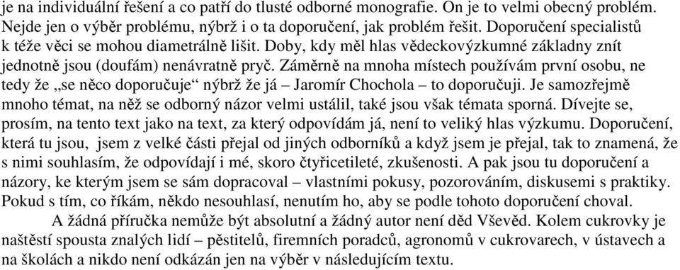 Záměrně na mnoha místech používám první osobu, ne tedy že se něco doporučuje nýbrž že já Jaromír Chochola to doporučuji.