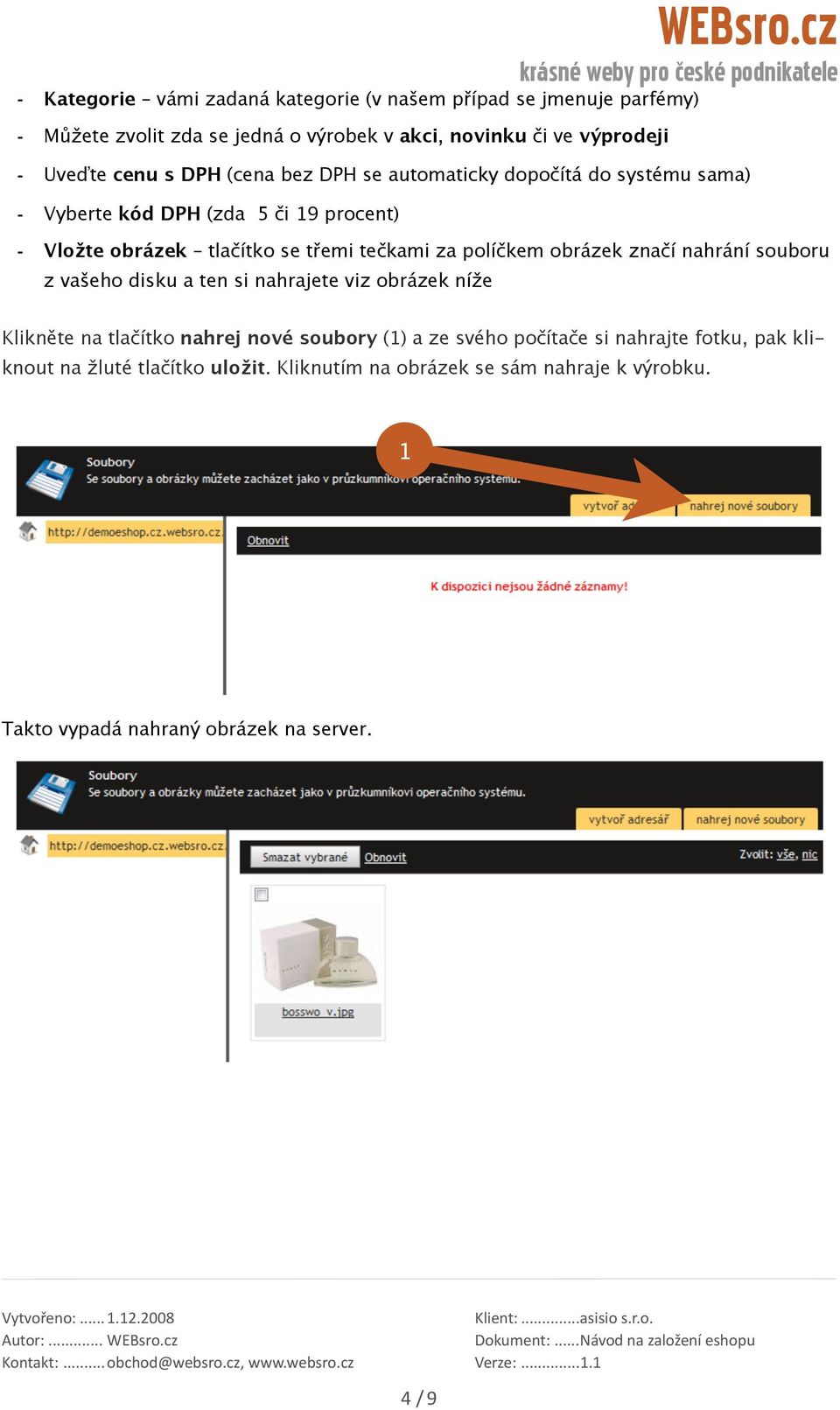 souboru z vašeho disku a ten si nahrajete viz obrázek níže Klikněte na tlačítko nahrej nové soubory () a ze svého počítače si nahrajte fotku, pak kliknout na