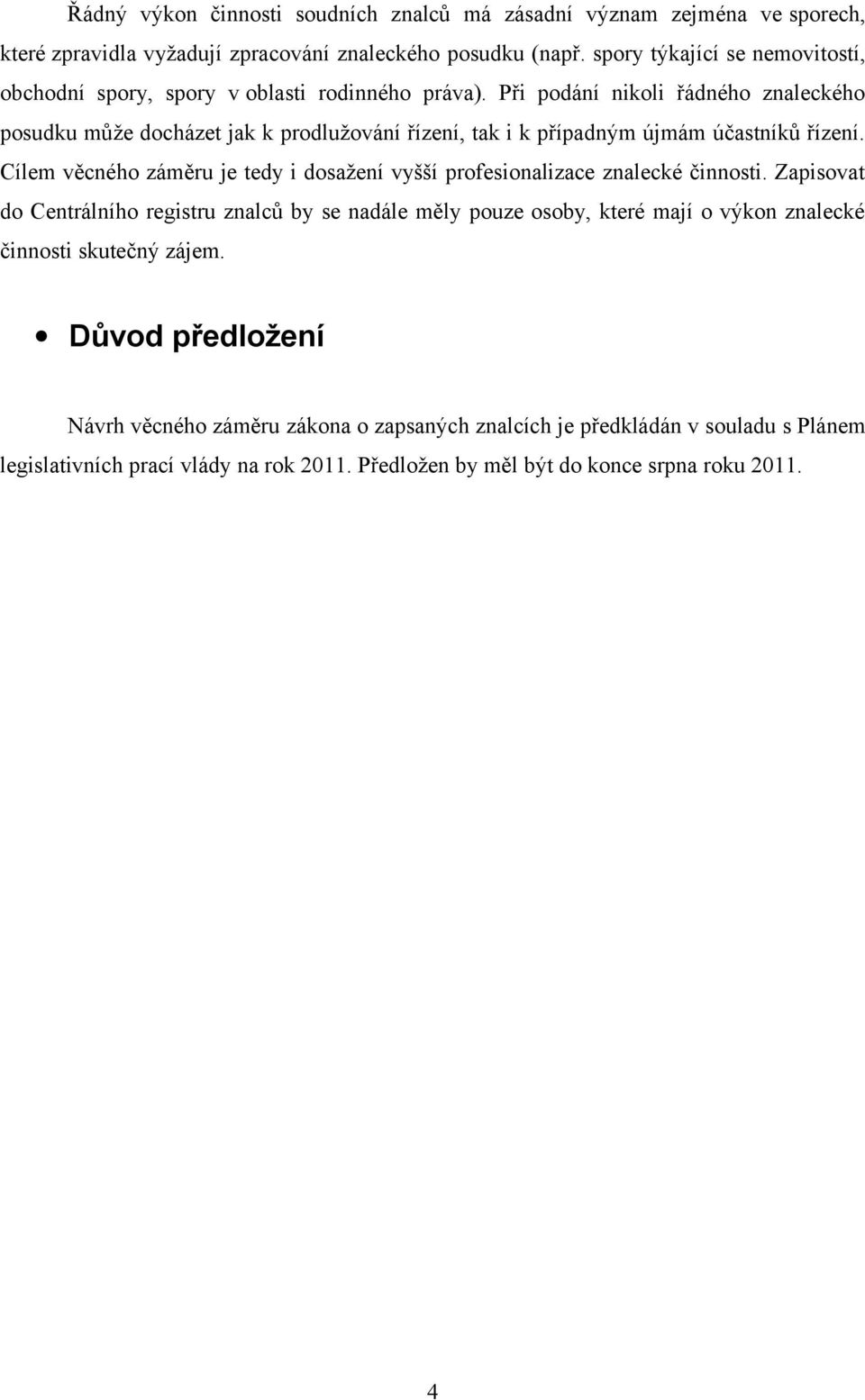 Při podání nikoli řádného znaleckého posudku může docházet jak k prodlužování řízení, tak i k případným újmám účastníků řízení.