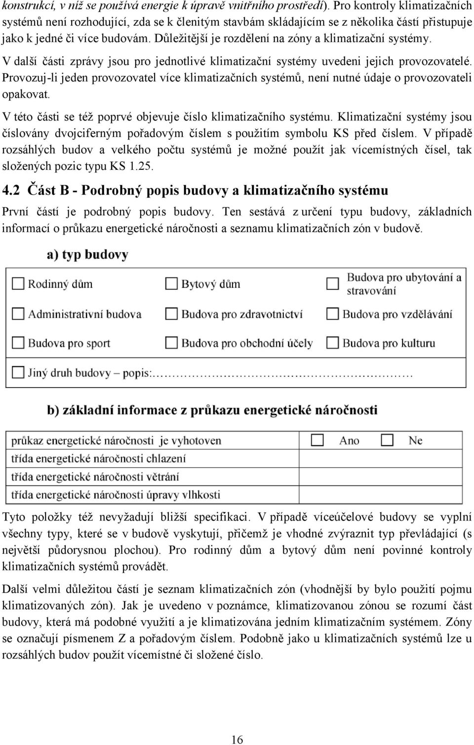 Důležitější je rozdělení na zóny a klimatizační systémy. V další části zprávy jsou pro jednotlivé klimatizační systémy uvedeni jejich provozovatelé.