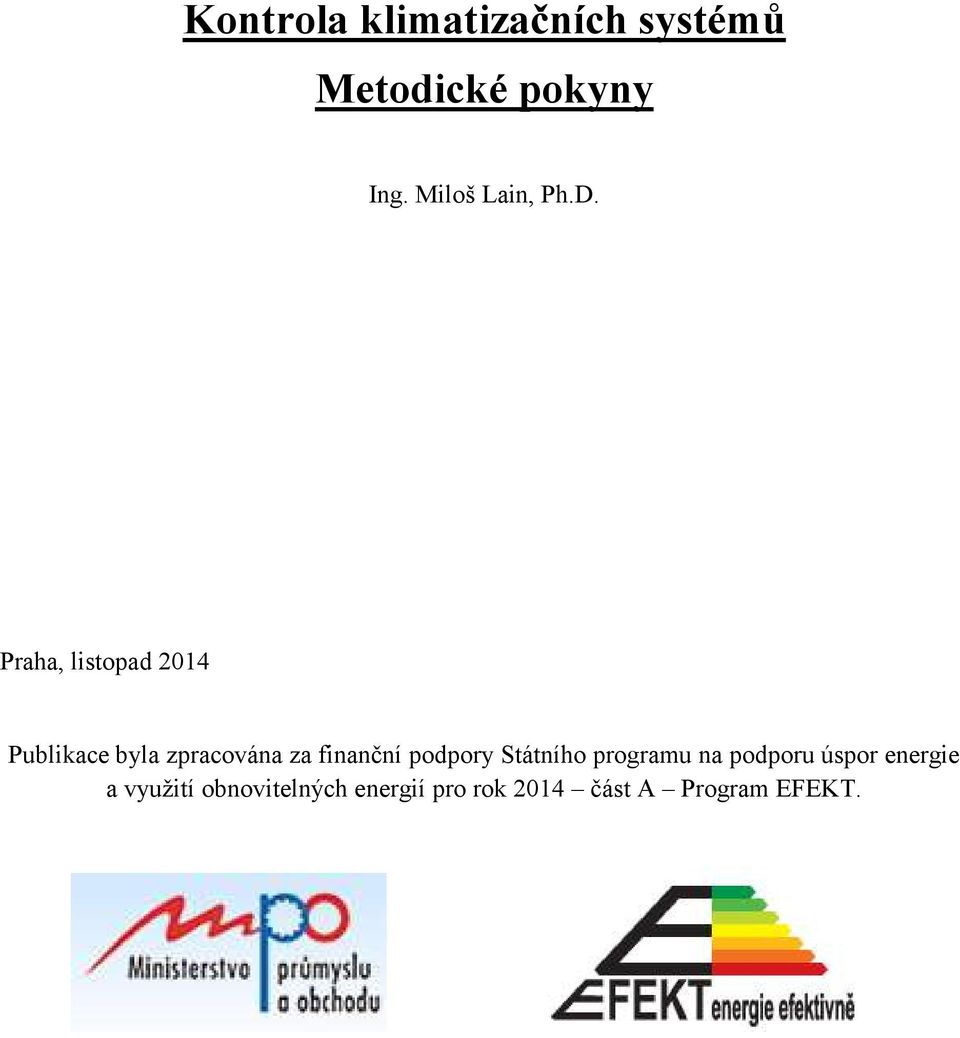 Praha, listopad 2014 Publikace byla zpracována za finanční