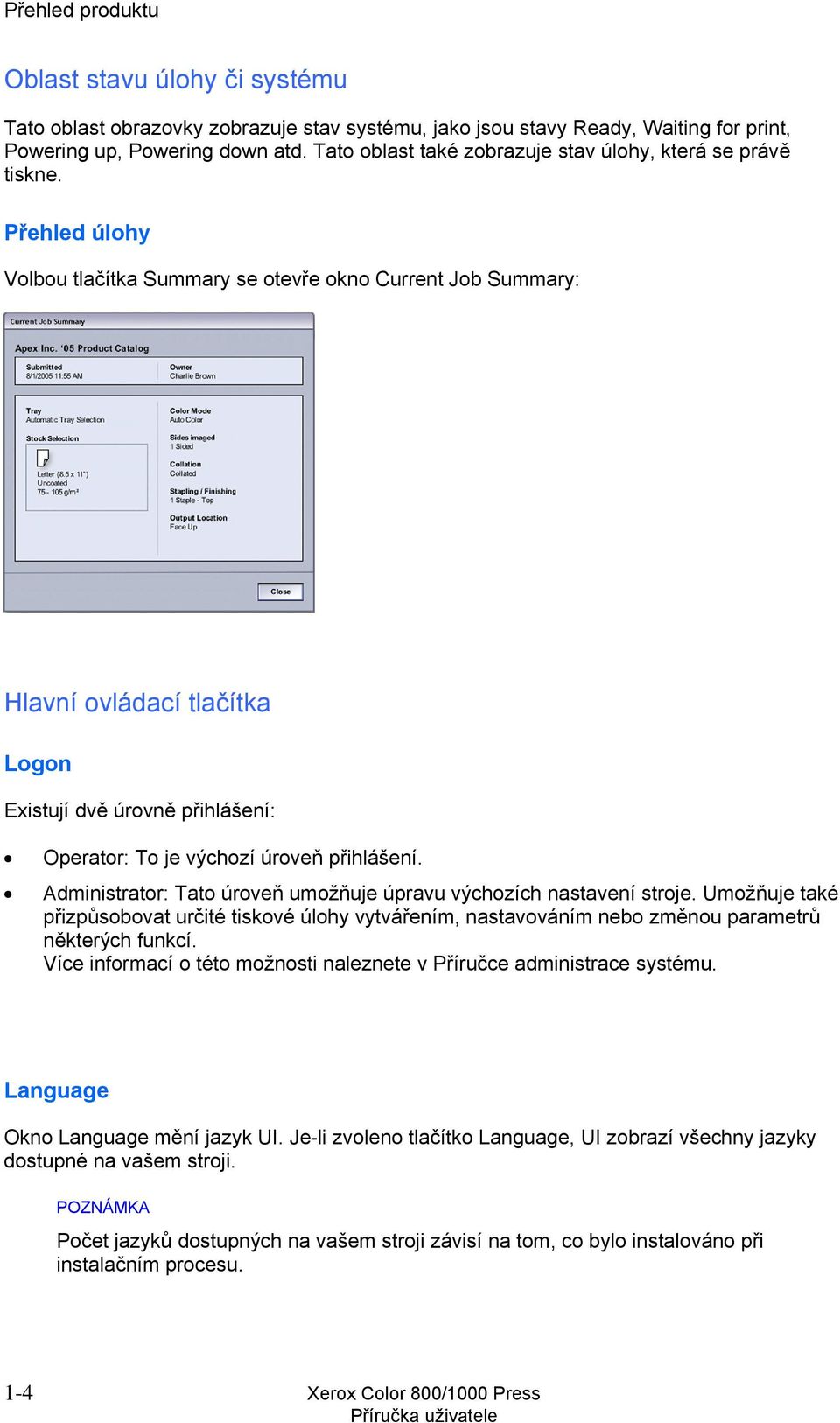 Přehled úlohy Volbou tlačítka Summary se otevře okno Current Job Summary: Hlavní ovládací tlačítka Logon Existují dvě úrovně přihlášení: Operator: To je výchozí úroveň přihlášení.