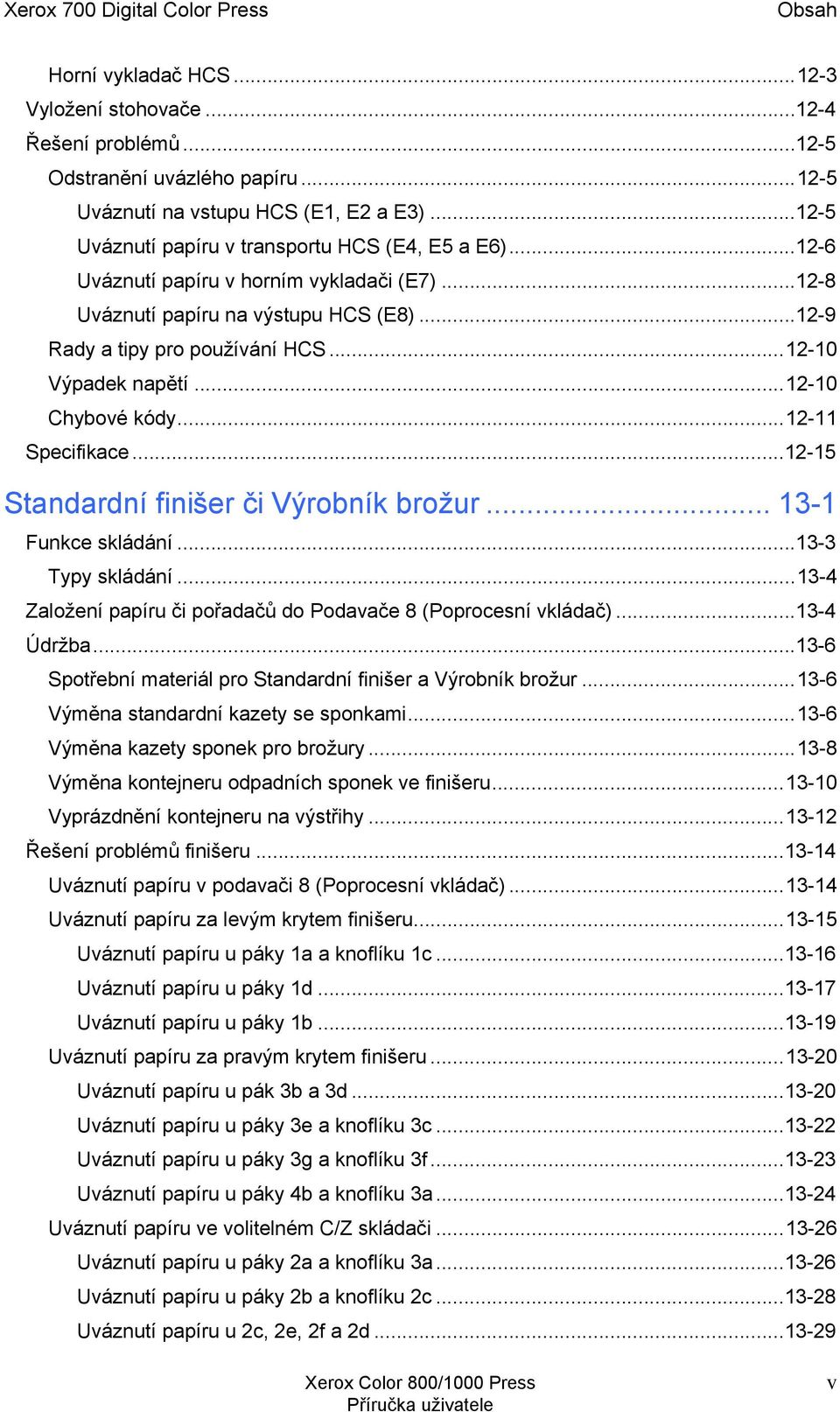 ..12-10 Výpadek napětí...12-10 Chybové kódy...12-11 Specifikace...12-15 Standardní finišer či Výrobník brožur... 13-1 Funkce skládání...13-3 Typy skládání.