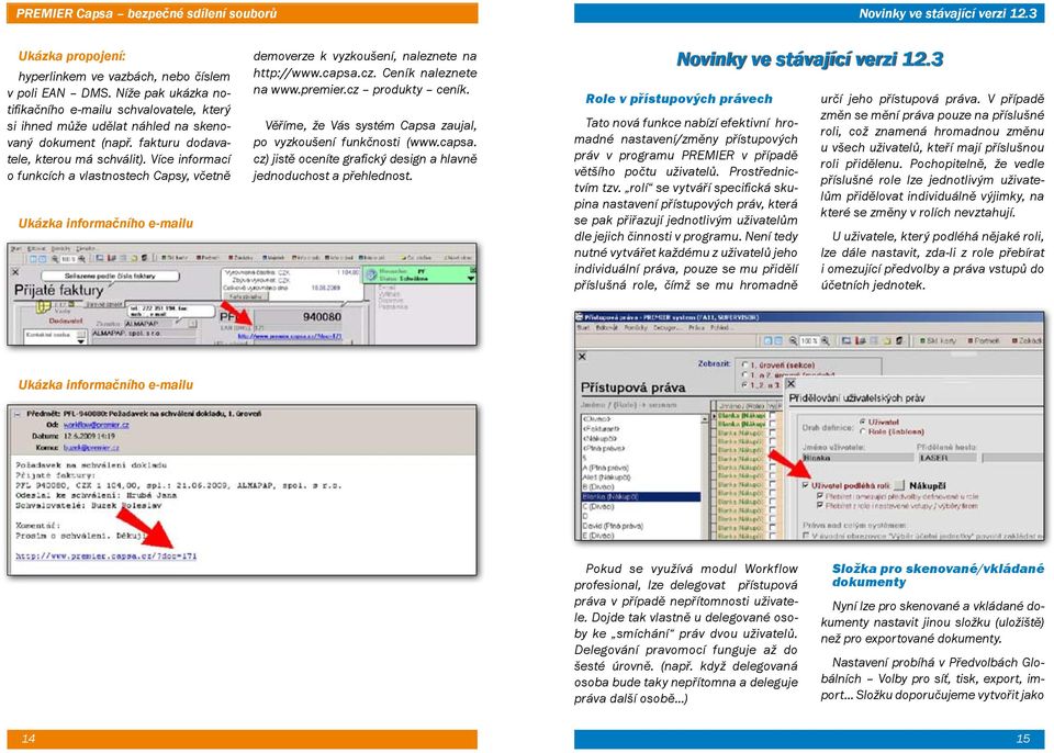 Více informací o funkcích a vlastnostech Capsy, včetně Ukázka informačního e-mailu demoverze k vyzkoušení, naleznete na http://www.capsa.cz. Ceník naleznete na www.premier.cz produkty ceník.