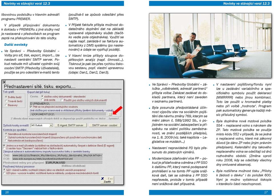 Další novinky Ve Správci Předvolby Globální Volby pro síť, tisk, export, import lze nastavit centrální SMTP server.