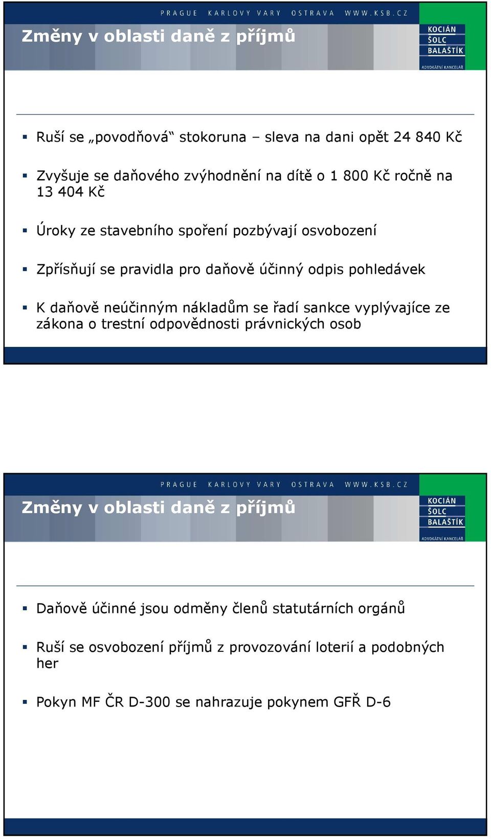 neúčinným nákladům se řadí sankce vyplývajíce ze zákona o trestní odpovědnosti právnických osob Změny v oblasti daně z příjmů Daňově účinné