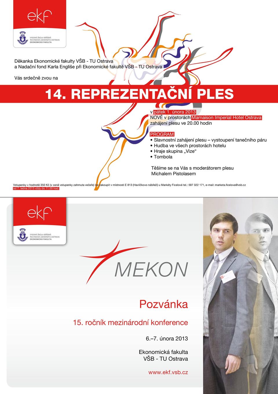 00 hodin PROGRAM Slavnostní zahájení plesu vystoupení tanečního páru Hudba ve všech prostorách hotelu Hraje skupina Vize Tombola Těšíme se na Vás s moderátorem plesu Michalem Pistolasem