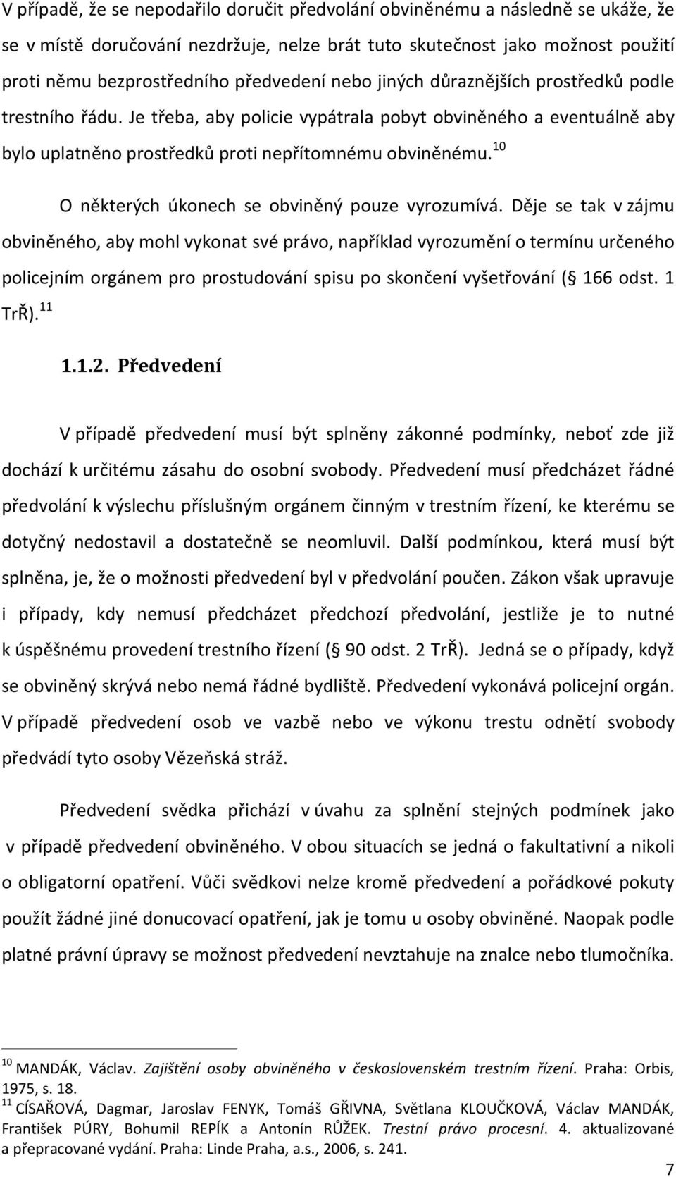 10 O některých úkonech se obviněný pouze vyrozumívá.