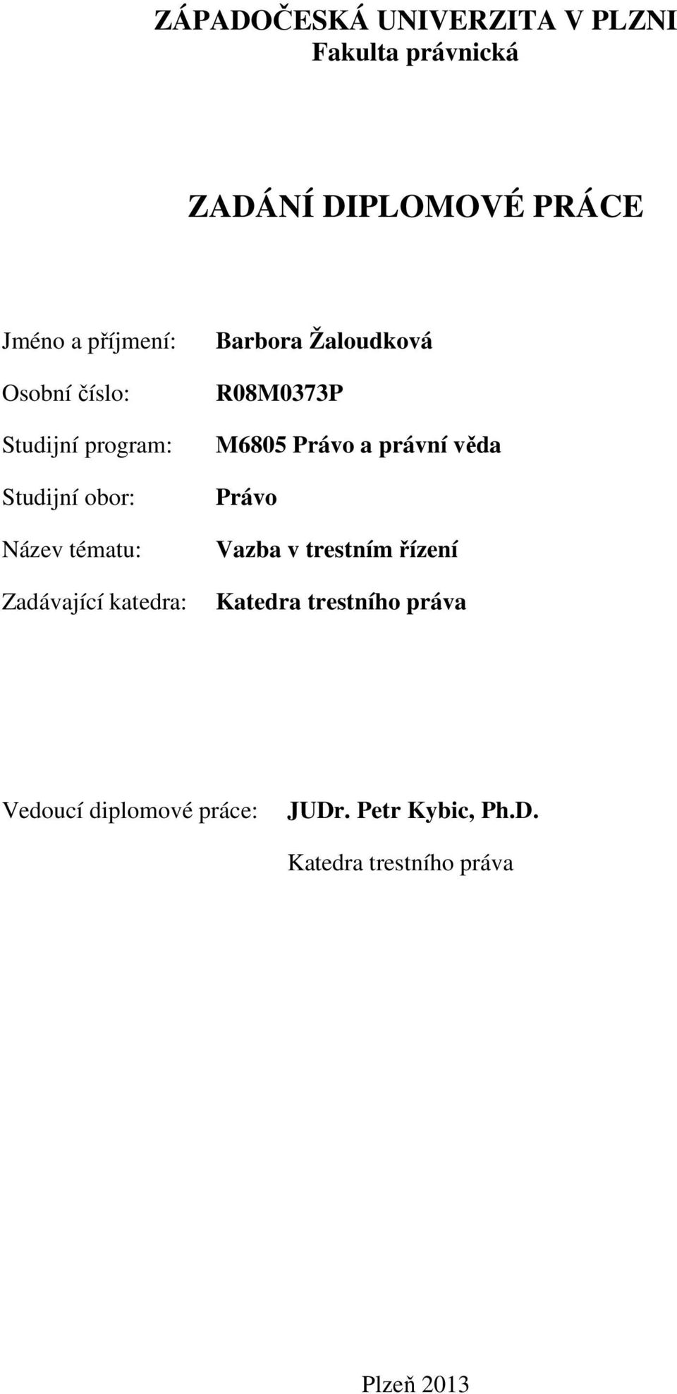 Žaloudková R08M0373P M6805 Právo a právní věda Právo Vazba v trestním řízení Katedra