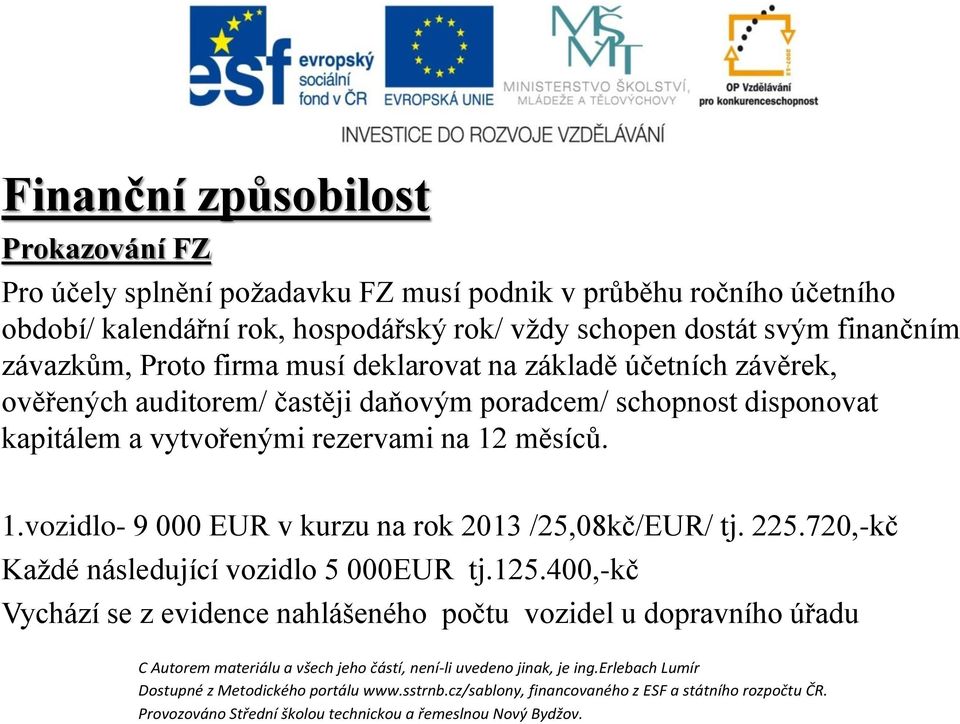 daňovým poradcem/ schopnost disponovat kapitálem a vytvořenými rezervami na 12