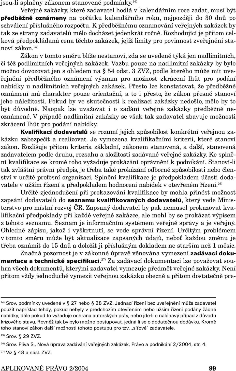 K předběžnému oznamování veřejných zakázek by tak ze strany zadavatelů mělo docházet jedenkrát ročně.