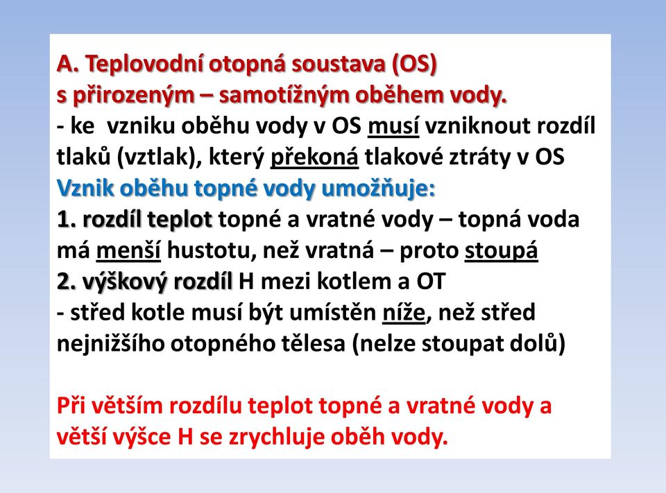 umožňuje: 1. rozdíl teplot topné a vratné vody topná voda má menší hustotu, než vratná proto stoupá 2.