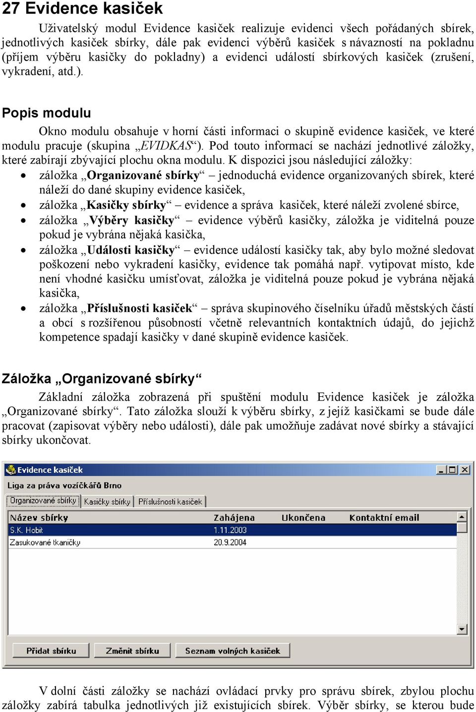 Pod touto informací se nachází jednotlivé záložky, které zabírají zbývající plochu okna modulu.