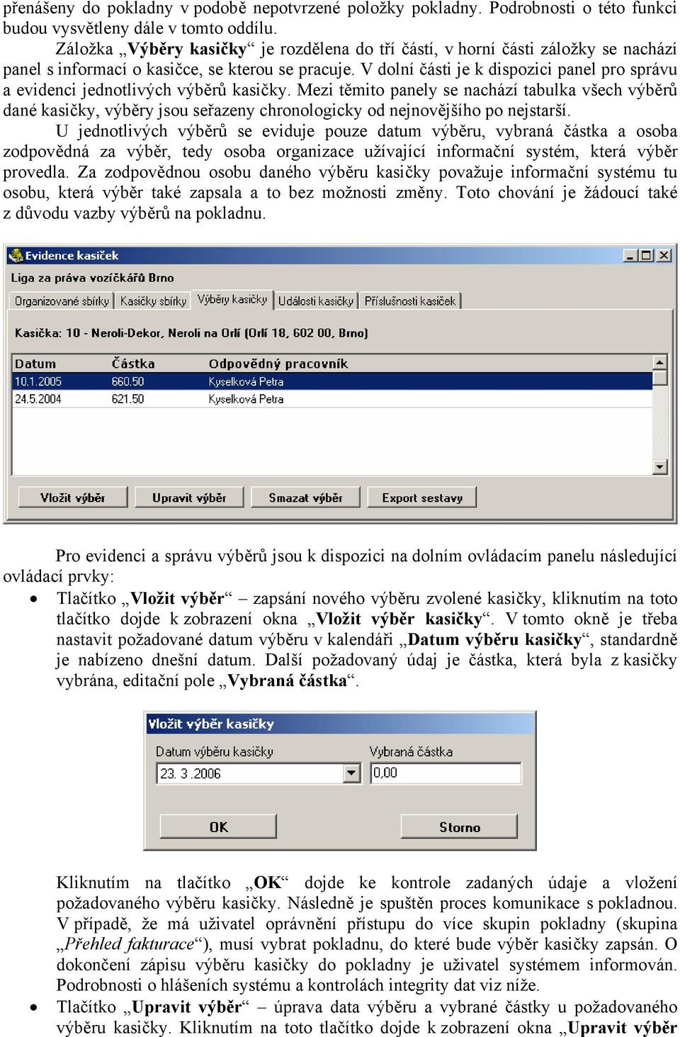 V dolní části je k dispozici panel pro správu a evidenci jednotlivých výběrů kasičky.