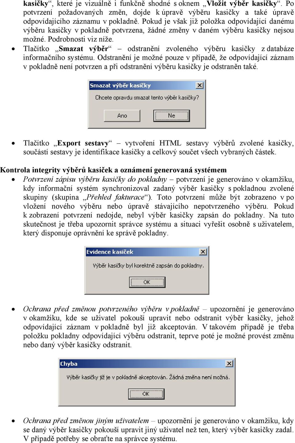 Tlačítko Smazat výběr odstranění zvoleného výběru kasičky z databáze informačního systému.