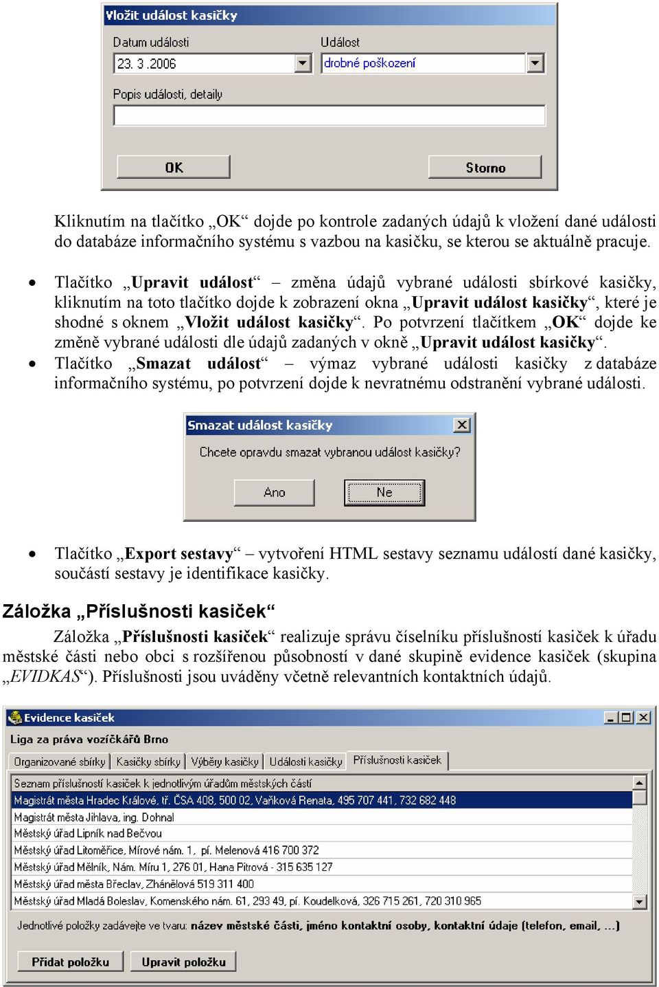 Po potvrzení tlačítkem OK dojde ke změně vybrané události dle údajů zadaných v okně Upravit událost kasičky.