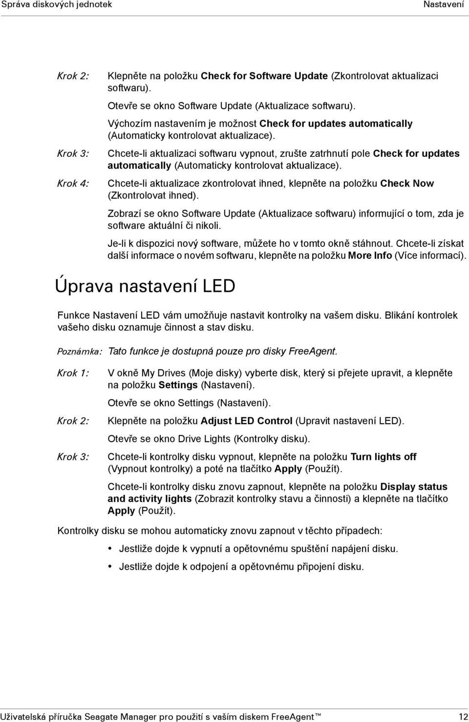 Chcete-li aktualizaci softwaru vypnout, zrušte zatrhnutí pole Check for updates automatically (Automaticky kontrolovat aktualizace).