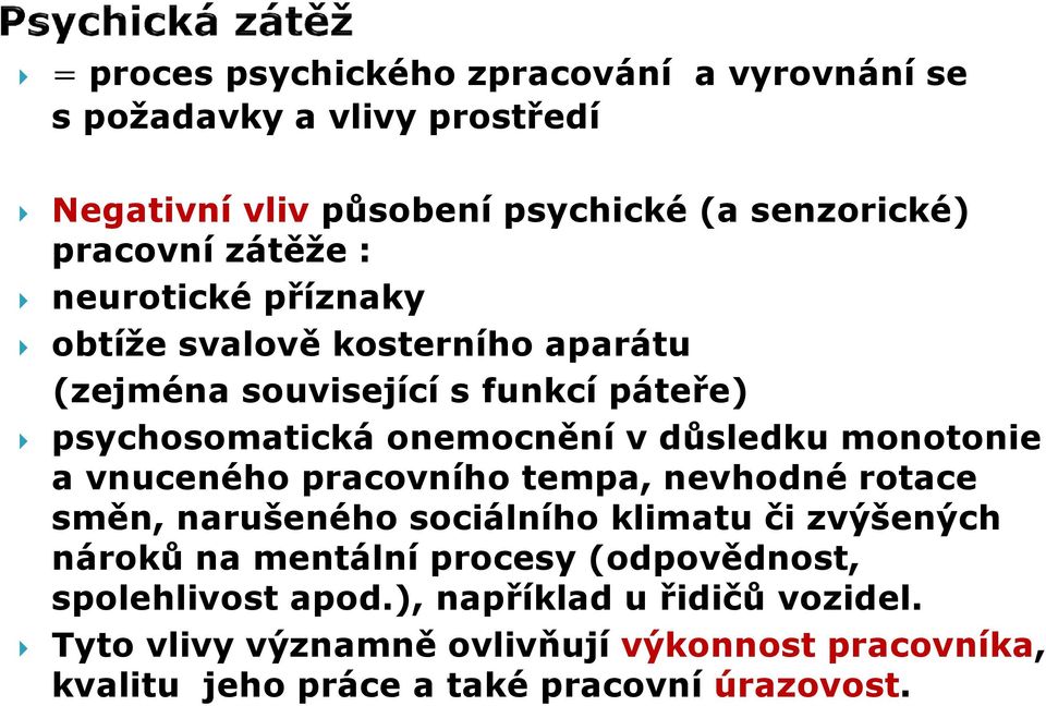 a vnuceného pracovního tempa, nevhodné rotace směn, narušeného sociálního klimatu či zvýšených nároků na mentální procesy (odpovědnost,