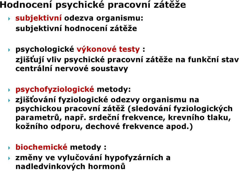 organismu na psychickou pracovní zátěž (sledování fyziologických parametrů, např.